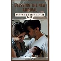 Blessing the New Arrival: Welcoming a Baby into the Faith (Literature of Catholic Saints) Blessing the New Arrival: Welcoming a Baby into the Faith (Literature of Catholic Saints) Paperback Kindle