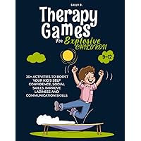 THERAPY GAMES FOR EXPLOSIVE CHILDREN 9-12: 30+ ACTIVITIES TO BOOST YOUR KID’S SELF CONFIDENCE, SOCIAL SKILLS, IMPROVE LAZINESS AND COMMUNICATION SKILLS