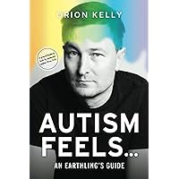 Autism Feels ...: An Earthling's Guide Autism Feels ...: An Earthling's Guide Paperback Kindle