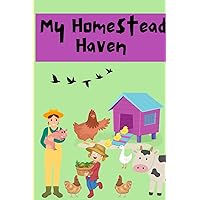 My Homestead Haven: A whimsical notebook logbook with cute farm pictures and interior pages for keeping notes, drawing plots, or logging plants etc. My Homestead Haven: A whimsical notebook logbook with cute farm pictures and interior pages for keeping notes, drawing plots, or logging plants etc. Paperback