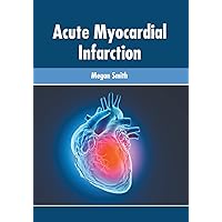 Acute Myocardial Infarction Acute Myocardial Infarction Hardcover