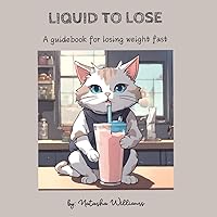 LIQUID TO LOSE: A guidebook for losing weight fast LIQUID TO LOSE: A guidebook for losing weight fast Paperback
