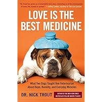Love Is the Best Medicine: What Two Dogs Taught One Veterinarian about Hope, Humility, and Everyday Miracles Love Is the Best Medicine: What Two Dogs Taught One Veterinarian about Hope, Humility, and Everyday Miracles Paperback Kindle Audible Audiobook Hardcover Mass Market Paperback Audio CD