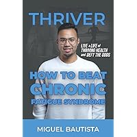 Thriver, Not Survivor: How to Beat Chronic Fatigue Syndrome Thriver, Not Survivor: How to Beat Chronic Fatigue Syndrome Paperback Kindle Audible Audiobook