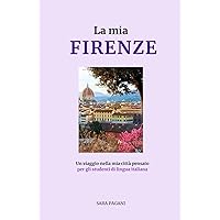 La mia Firenze: Un viaggio nella mia città pensato per gli studenti di lingua italiana (Italian Edition)