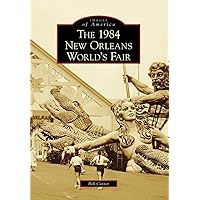 The 1984 New Orleans World's Fair (Images of America) The 1984 New Orleans World's Fair (Images of America) Paperback Kindle Hardcover