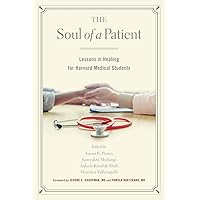 The Soul of a Patient: Lessons in Healing for Harvard Medical Students The Soul of a Patient: Lessons in Healing for Harvard Medical Students Paperback Kindle