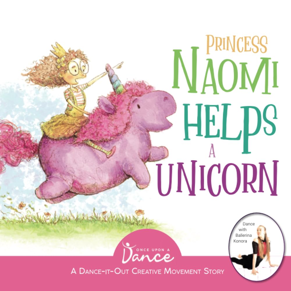 Princess Naomi Helps a Unicorn: A Dance-It-Out Creative Movement Story for Young Movers (Dance-It-Out! Creative Movement Stories for Young Movers)