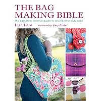 The Bag Making Bible: The Complete Guide to Sewing and Customizing Your Own Unique Bags The Bag Making Bible: The Complete Guide to Sewing and Customizing Your Own Unique Bags Paperback Kindle