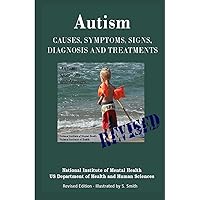 Autism: Causes, Symptoms, Signs, Diagnosis and Treatments - Everything You Need to Know About Autism - Revised Edition -Illustrated by S. Smith Autism: Causes, Symptoms, Signs, Diagnosis and Treatments - Everything You Need to Know About Autism - Revised Edition -Illustrated by S. Smith Paperback