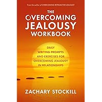 The Overcoming Jealousy Workbook: Daily Writing Prompts and Exercises for Overcoming Jealousy in Relationships The Overcoming Jealousy Workbook: Daily Writing Prompts and Exercises for Overcoming Jealousy in Relationships Paperback Kindle