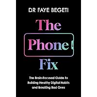 The Phone Fix: The Brain-Focused Guide to Building Healthy Digital Habits and Breaking Bad Ones The Phone Fix: The Brain-Focused Guide to Building Healthy Digital Habits and Breaking Bad Ones Kindle Audible Audiobook Hardcover Paperback