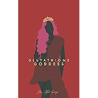 GLUTATHIONE GODDESS: Your Secret To Effortless Radiance (TALKING BODY BEAUTY SERIES - UNVEILING SECRETS OF FLAWLESS AGELESS SKIN Book 2) GLUTATHIONE GODDESS: Your Secret To Effortless Radiance (TALKING BODY BEAUTY SERIES - UNVEILING SECRETS OF FLAWLESS AGELESS SKIN Book 2) Kindle Hardcover Paperback