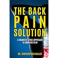 The Back Pain Solution: A Common Sense Approach To Chronic Pain The Back Pain Solution: A Common Sense Approach To Chronic Pain Hardcover Paperback