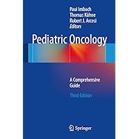 Pediatric Oncology: A Comprehensive Guide Pediatric Oncology: A Comprehensive Guide Kindle Hardcover Paperback