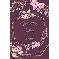 Awesome Every Day: Journal to Make Time for Yourself Writing One Page a Day, 90 Lined Pages, 6 in x 9 in, Paperback
