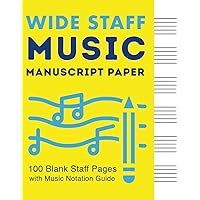 Wide Staff Music Manuscript Paper: 100 Blank Staff Pages with Music Notation Guide Wide Staff Music Manuscript Paper: 100 Blank Staff Pages with Music Notation Guide Paperback