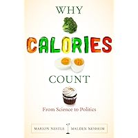 Why Calories Count: From Science to Politics (California Studies in Food and Culture) Why Calories Count: From Science to Politics (California Studies in Food and Culture) Hardcover Kindle Paperback