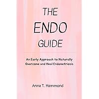 The Endo guide : An Early Approach to Naturally Overcome and Heal Endometriosis The Endo guide : An Early Approach to Naturally Overcome and Heal Endometriosis Kindle Paperback