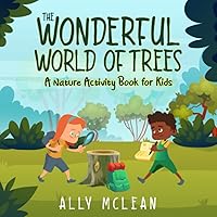 The Wonderful World of Trees: A Nature Activity Book for Kids Ages 5-9