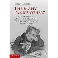 The Many Panics of 1837: People, Politics, and the Creation of a Transatlantic Financial Crisis The Many Panics of 1837: People, Politics, and the Creation of a Transatlantic Financial Crisis Paperback Kindle Hardcover