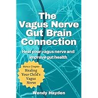 The Vagus Nerve Gut Brain Connection: Heal Your Vagus Nerve and Improve Gut Health The Vagus Nerve Gut Brain Connection: Heal Your Vagus Nerve and Improve Gut Health Paperback Audible Audiobook Kindle Hardcover
