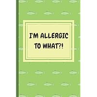 I'M ALLERGIC TO WHAT?!: An Easy Food, Beverage, Medicine and Supplement Log To Identify Allergy Triggers