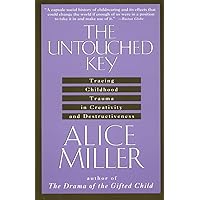 The Untouched Key: Tracing Childhood Trauma in Creativity and Destructiveness The Untouched Key: Tracing Childhood Trauma in Creativity and Destructiveness Paperback Kindle Hardcover Mass Market Paperback