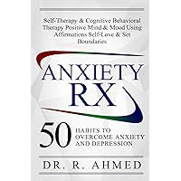 ANXIETY RX: 50 HABITS TO OVERCOME & PREVENT ANXIETY AND DEPRESSION ANXIETY RX: 50 HABITS TO OVERCOME & PREVENT ANXIETY AND DEPRESSION Paperback Kindle