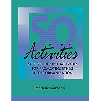 50 Reproducible Activities for Promoting Ethics within the Organization 50 Reproducible Activities for Promoting Ethics within the Organization Paperback