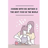 Cooking with his mother is the best food in the world: Personalized interior to write down his pastry recipes. You will be able to note precisely : ... pages, 6*9 inches | For amateurs and experts