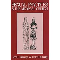 Sexual Practices and the Medieval Church (New Concepts in Sexuality) Sexual Practices and the Medieval Church (New Concepts in Sexuality) Paperback Hardcover Mass Market Paperback