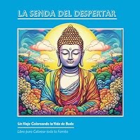 La Senda del Despertar: Un Viaje Coloreando la Vida de Buda (Viajando en el Tiempo: Libros de colorear educativos para toda la familia) (Spanish Edition)