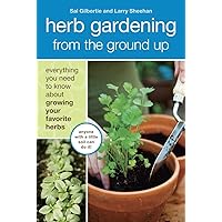Herb Gardening from the Ground Up: Everything You Need to Know about Growing Your Favorite Herbs Herb Gardening from the Ground Up: Everything You Need to Know about Growing Your Favorite Herbs Paperback