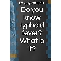Do you know typhoid fever? What is it? Do you know typhoid fever? What is it? Hardcover Kindle Paperback
