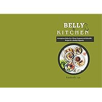 Delicious diet for pregnant woman (Belly &Kitchen): Scrumptious Dishes for a Vibrant Pregnancy and delectable Recipes for a Healthy Pregnancy Delicious diet for pregnant woman (Belly &Kitchen): Scrumptious Dishes for a Vibrant Pregnancy and delectable Recipes for a Healthy Pregnancy Kindle Paperback