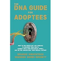 The DNA Guide for Adoptees: How to use genealogy and genetics to uncover your roots, connect with your biological family, and better understand your medical history. The DNA Guide for Adoptees: How to use genealogy and genetics to uncover your roots, connect with your biological family, and better understand your medical history. Paperback Kindle