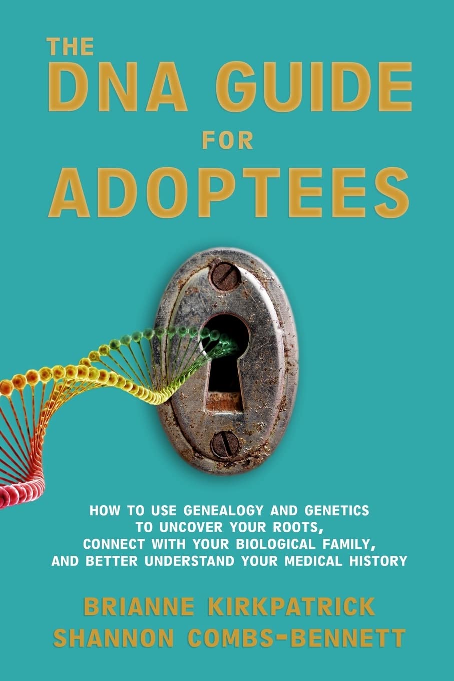 The DNA Guide for Adoptees: How to use genealogy and genetics to uncover your roots, connect with your biological family, and better understand your medical history.