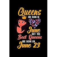 Queens Are Born In June But The Best Queens Are Born On June 23: Lovely Gift Notebook , Special Present For Birthday Princess Girl , 100 White Pages , 6x9 inches , Soft Cover , Matte Finish