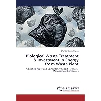 Biological Waste Treatment & Investment in Energy from Waste Plant: A Briefing Paper and Consultancy Report for Waste Management Companies
