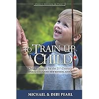 To Train Up a Child: Child Training for the 21st Century To Train Up a Child: Child Training for the 21st Century Paperback Audible Audiobook Kindle Audio CD