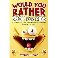 Would You Rather Book For Kids - 300+ Hilarious, Silly, and Challenging Questions To Make You Laugh (Funny Jokes and Activities - Ages 7-13)