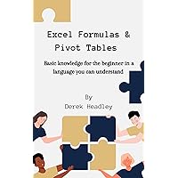 Excel Formulas & Pivot Tables: Basic knowledge for the beginner in a language you can understand Excel Formulas & Pivot Tables: Basic knowledge for the beginner in a language you can understand Kindle Paperback