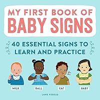 My First Book of Baby Signs: 40 Essential Signs to Learn and Practice My First Book of Baby Signs: 40 Essential Signs to Learn and Practice Paperback Kindle Hardcover Spiral-bound