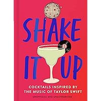 Shake It Up: Delicious cocktails inspired by the music of Taylor Swift Shake It Up: Delicious cocktails inspired by the music of Taylor Swift Hardcover Kindle