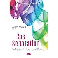 Gas Separation: Techniques, Applications and Effects (Chemistry Research and Applications)