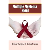 Multiple Myeloma Signs: Discover The Signs Of Multiple Myeloma