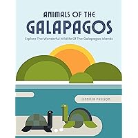 Animals Of The Galapagos: Explore the Wonderful Wildlife of the Galapagos Islands!