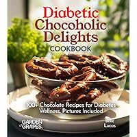 Diabetic Chocoholic Delights Cookbook: 100+ Chocolate Recipes for Diabetes Wellness, Pictures Included (Diabetes Kitchen)