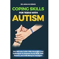 Coping Skills For Teens With Autism: The Ultimate Guide With Strategies And Techniques to Improve Social Skills, Self-Esteem, and Well-Being In Teenagers (Easy Guides For successful Parenting) Coping Skills For Teens With Autism: The Ultimate Guide With Strategies And Techniques to Improve Social Skills, Self-Esteem, and Well-Being In Teenagers (Easy Guides For successful Parenting) Paperback Hardcover